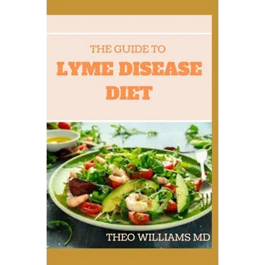 The Guide to Lyme Disease Diet: Meal Plan to Fight the Inflammatory Auto-Immune Response and Beat Lyme Disease