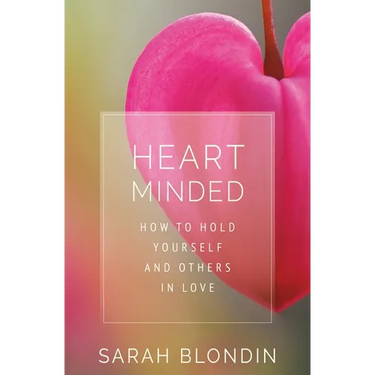 Heart Minded: How to Hold Yourself and Others in Love