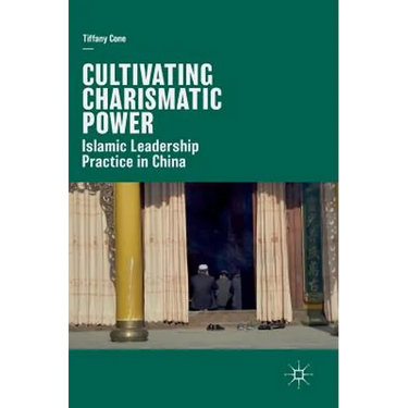 Cultivating Charismatic Power: Islamic Leadership Practice in China