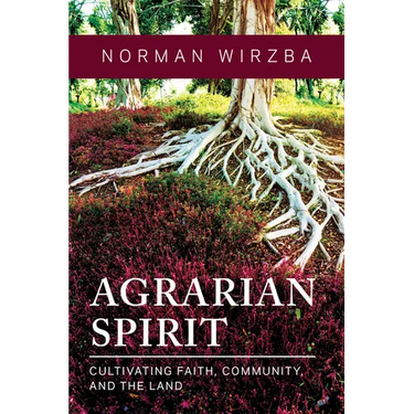 Agrarian Spirit: Cultivating Faith, Community, and the Land