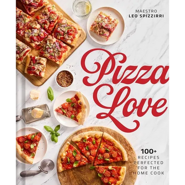 Pizza Love: 100+ Recipes Perfected for the Home Cook