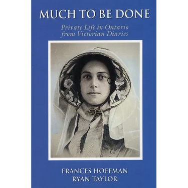 Much to Be Done: Private Life in Ontario from Victorian Diaries