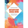 Anticipatory Social Work: Foresight Approaches and Tools for Social Imagining and Collective PRAXIS