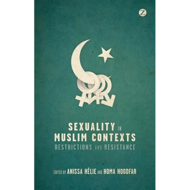 Sexuality in Muslim Contexts: Restrictions and Resistance