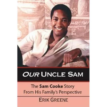 Our Uncle Sam: The Sam Cooke Story from His Family's Perspective