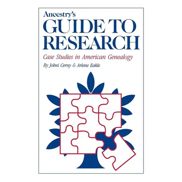 Ancestry's Guide to Research: Case Studies in American Genealogy