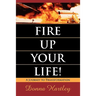 Fire Up Your Life: A Journey to Transformation