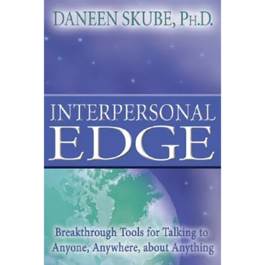 Interpersonal Edge: Breakthrough Tools for Talking to Anyone, Anywhere, about Anything