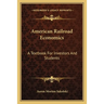 American Railroad Economics: A Textbook For Investors And Students