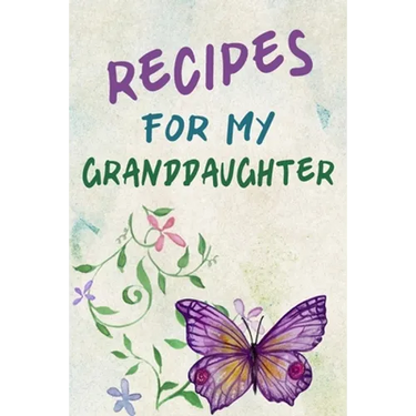 Recipes For My Granddaughter: A Keepsake Cookbook to Write Your Favorite Family Recipes 6x9 inch 120 pages - Gifts For Grandaughters