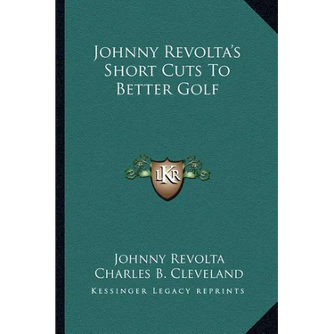 Johnny Revolta's Short Cuts To Better Golf