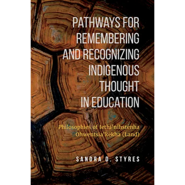 Pathways for Remembering and Recognizing Indigenous Thought in Education: Philosophies of Iethi'nihstenha Ohwentsia'kekha (Land)