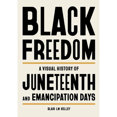 Black Freedom: A Visual History of Juneteenth and Emancipation Days