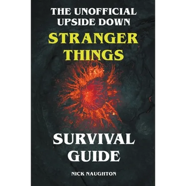 The Unofficial Upside Down Stranger Things Survival Guide