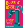 Bullshit without Borders: Let's Change the Way We Change the World