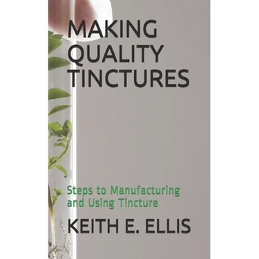Making Quality Tinctures: Steps to Manufacturing and Using Tincture