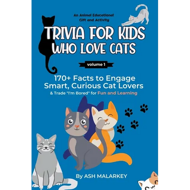Trivia For Kids Who Love Cats: 170+ Facts to Engage Smart, Curious Cat Lovers & Trade "I'm Bored" for Fun and Learning An Animal Educational Gift and