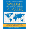 Large Print Learn Swedish with Word Search Puzzles: Learn Swedish Language Vocabulary with Challenging Easy to Read Word Find Puzzles