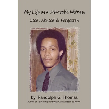 My Life as a Jehovah's Witness: Used Abused & Forgotten