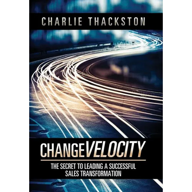 Change Velocity: The Secret to Leading a Successful Sales Transformation