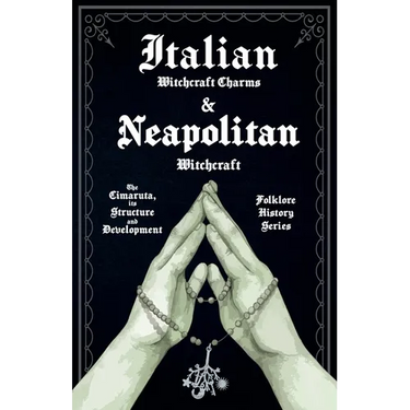 Italian Witchcraft Charms and Neapolitan Witchcraft - The Cimaruta, its Structure and Development (Folklore History Series)