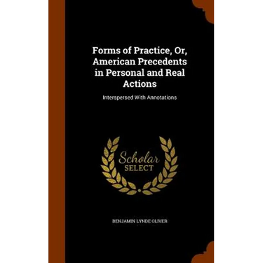 Forms of Practice, Or, American Precedents in Personal and Real Actions: Interspersed With Annotations