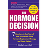 The Hormone Decision: 7 Questions To Ask Yourself and Your Doctor About Hormone Replacement Therapy and Other Options