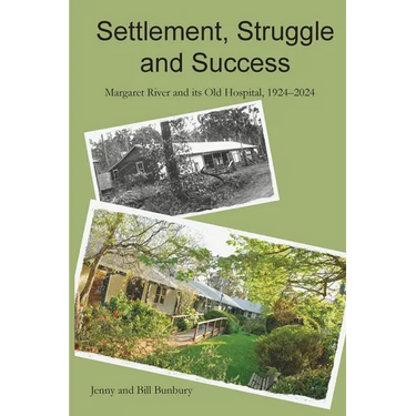 Settlement, Struggle and Success: Margaret River and its Old Hospital, 1924-2024