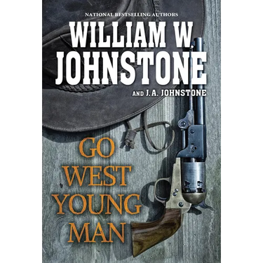 Go West, Young Man: A Riveting Western Novel of the American Frontier