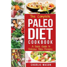 The Complete Paleo Diet Cookbook: A Quick Guide to Delicious Paleo Recipes