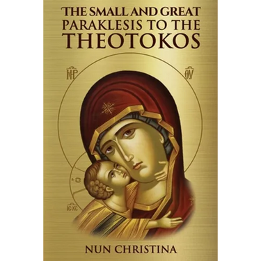 The Small and Great Paraklesis Supplicatory Prayers to the Theotokos