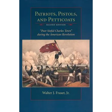 Patriots, Pistols and Petticoats: Poor Sinful Charles' Town During the American Revolution, Second Edition