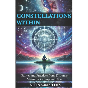 Constellations Within: Stories and Practices from 27 Lunar Mansions to Empower You