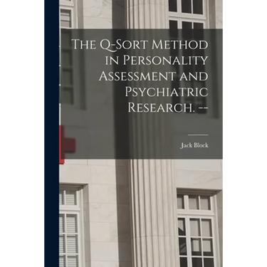 The Q-sort Method in Personality Assessment and Psychiatric Research. --