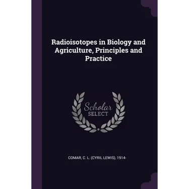 Radioisotopes in Biology and Agriculture, Principles and Practice