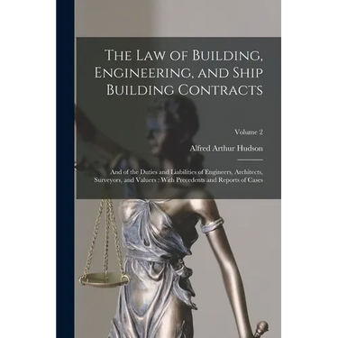 The Law of Building, Engineering, and Ship Building Contracts: And of the Duties and Liabilities of Engineers, Architects, Surveyors, and Valuers: Wit