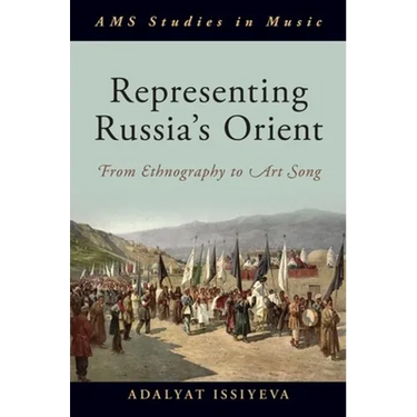 Representing Russia's Orient: From Ethnography to Art Song
