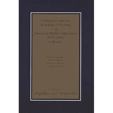 Computers and the Teaching of Writing in American Higher Education, 1979-1994: A History