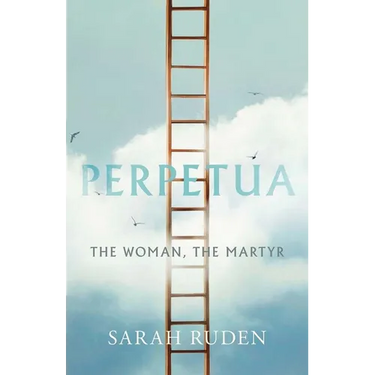 Perpetua: The Woman, the Martyr