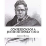 Confessions of A Justified Sinner (1824). By: James Hogg: ( Written by Himself ).Psychological mystery, philosophical novel, satire