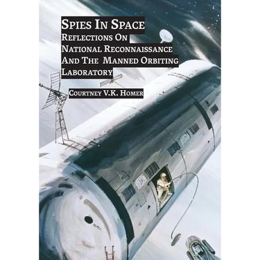 Spies in Space: Reflections On National Reconnaissance And The Manned Orbiting Laboratory