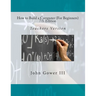 How to Build a Computer (For Beginners) 7th Edition: Teachers Version