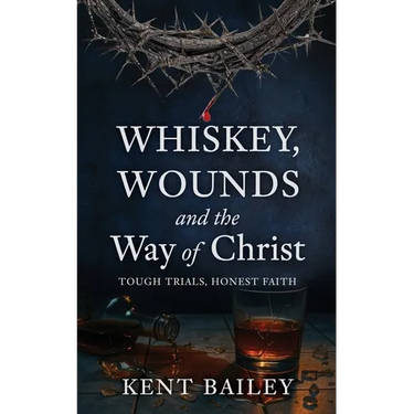 Whiskey, Wounds and the Way of Christ: Tough Trials, Honest Faith