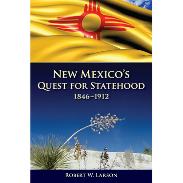 New Mexico's Quest for Statehood, 1846-1912