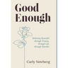 Good Enough: Believing Beautiful through Trauma, through Life, through Disorder