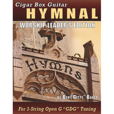 Cigar Box Guitar Hymnal - Worship Leader's Edition: 113 Beloved Hymns and Spirituals with Tablature, Lyrics & Chords for 3-string Cigar Box Guitars