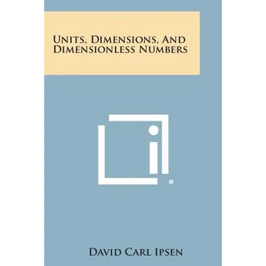 Units, Dimensions, and Dimensionless Numbers