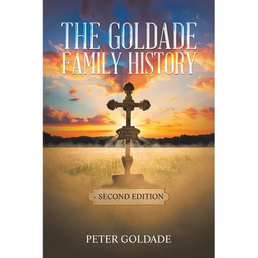 The Goldade Family History: - Second Edition