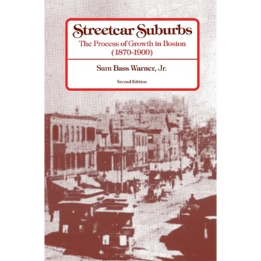 Streetcar Suburbs: The Process of Growth in Boston, 1870-1900, Second Edition
