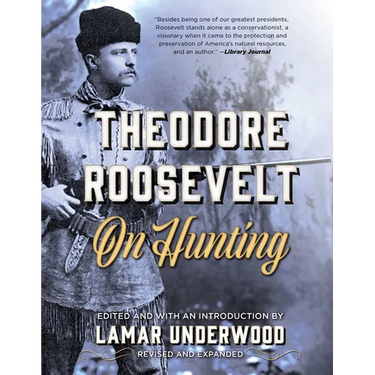 Theodore Roosevelt on Hunting, Revised and Expanded